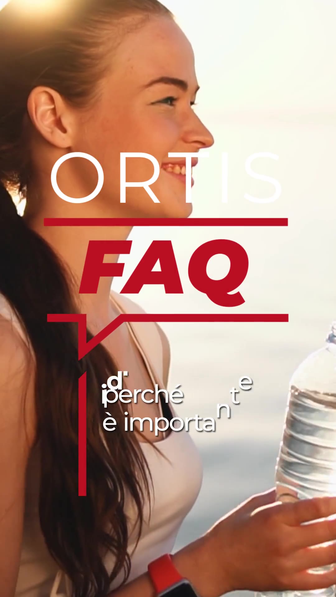 Fotogramma di apertura del reel Instagram FAQ Ortis, con titolo Ortis FAQ e ragazza sorridente al tramonto con bottiglia d'acqua